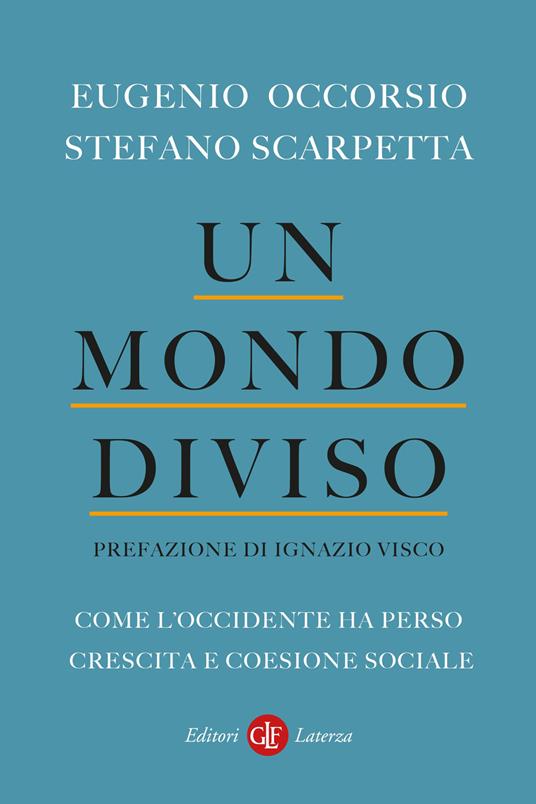 Eugenio Occorso, Stefano Scarpetta Un mondo diviso. Come l'Occidente ha perso crescita e coesione sociale